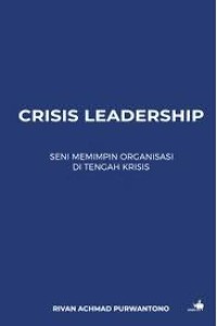 Image of Crisis Leader: Seni Memimpin Organisasi di Tengah Krisis