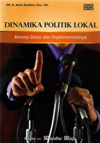 Image of Dinamika Politik Lokal ; Konsep Dasar dan Implementasinya