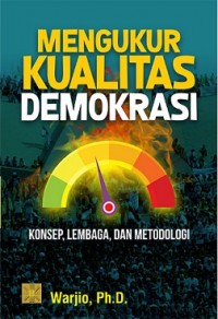 Image of Mengukur Kualitas Demokrasi: Konsep, Lembaga, Dan Metodologi