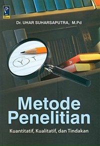Image of Metode Penelitian ; Kuantitatif, Kualitatif, dan Tindakan