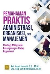 Image of Pemahaman Praktis Administrasi, Organisasi, Dan Manajemen