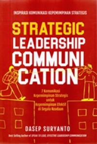 Image of Strategic Leadership Communication : 7 Komunikasi Kepemimpinan Strategis untuk Kepemimpinan Efektif di Segala Keadaan