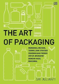 Image of The Art Of Packaging: Mengenal Metode, Teknik, Dan Strategi Pengemasan Produk Untuk Branding Dengan Hasil Maksimal