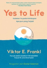 Image of Yes to Life: Katakan Ya Pada Kehidupan Apa Pun Yang Terjadi