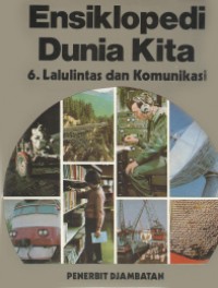 Image of Ensiklopedi Dunia Kita : Lalu Lintas Dan Komunikasi