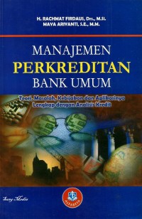 Image of Manajemen Perkreditan Bank Umum : Teori, Masalah, Kebijakan dan Aplikasinya Lengkap dengan Analisis Kredit