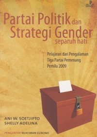 Image of Partai Politik Dan Strategi Gender Separuh Hati: Pelajaran dari Pengalaman Tiga Partai Pemenang Pemilu 2009
