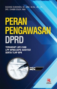 Image of Peran Pengawasan DPRD: Terhadap LKPJ dan LPP APBD/LKPD Audited Serta TLHP BPK